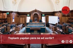 Toplantı yapılan yere ne ad verilir?