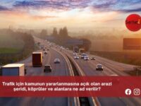 Trafik için kamunun yararlanmasına açık olan arazi şeridi, köprüler ve alanlara ne ad verilir?