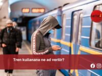 Tren kullanana ne ad verilir?