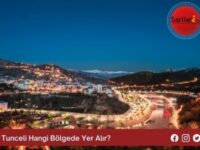 Tunceli Hangi Bölgede Yer Alır