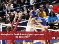 Voleybolda farklı forma giyen oyuncuya ne ad verilir?