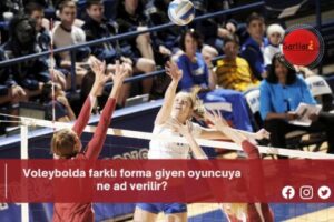 Voleybolda farklı forma giyen oyuncuya ne ad verilir?