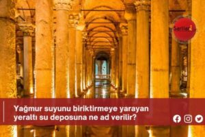 Yağmur suyunu biriktirmeye yarayan yeraltı su deposuna ne ad verilir?