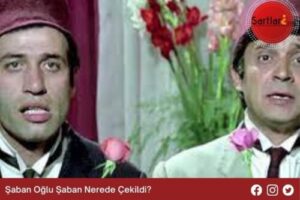 Şaban Oğlu Şaban Nerede Çekildi