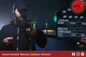 Acemi Anneler Nerede Çekiliyor Ankara