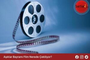 Aşıklar Bayramı Film Nerede Çekiliyor