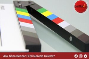 Aşk Sana Benzer Filmi Nerede Çekildi