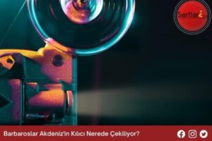 Barbaroslar Akdeniz’in Kılıcı Nerede Çekiliyor