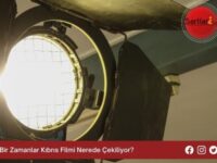 Bir Zamanlar Kıbrıs Filmi Nerede Çekiliyor