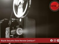 Büyük Selçuklu Dizisi Nerede Çekiliyor