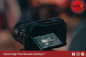 Gönül Dağı Filmi Nerede Çekiliyor