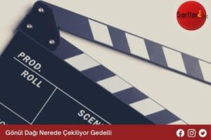 Gönül Dağı Nerede Çekiliyor Gedelli