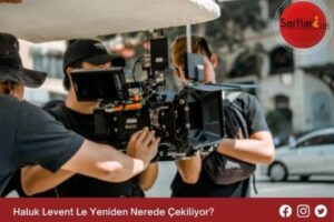 Haluk Levent Le Yeniden Nerede Çekiliyor