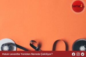 Haluk Leventle Yeniden Nerede Çekiliyor