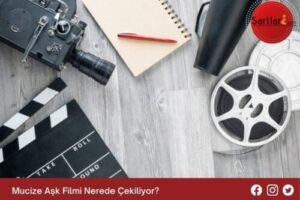 Mucize Aşk Filmi Nerede Çekiliyor