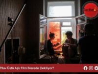 Pilav Üstü Aşk Filmi Nerede Çekiliyor