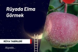 Rüyada Elma Görmek | Rüyada Elma Görmek Ne Anlama Gelir?